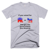 The government you deserve T-Shirt